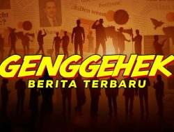 Genggehek: Berita Terbaru dan Terkini
